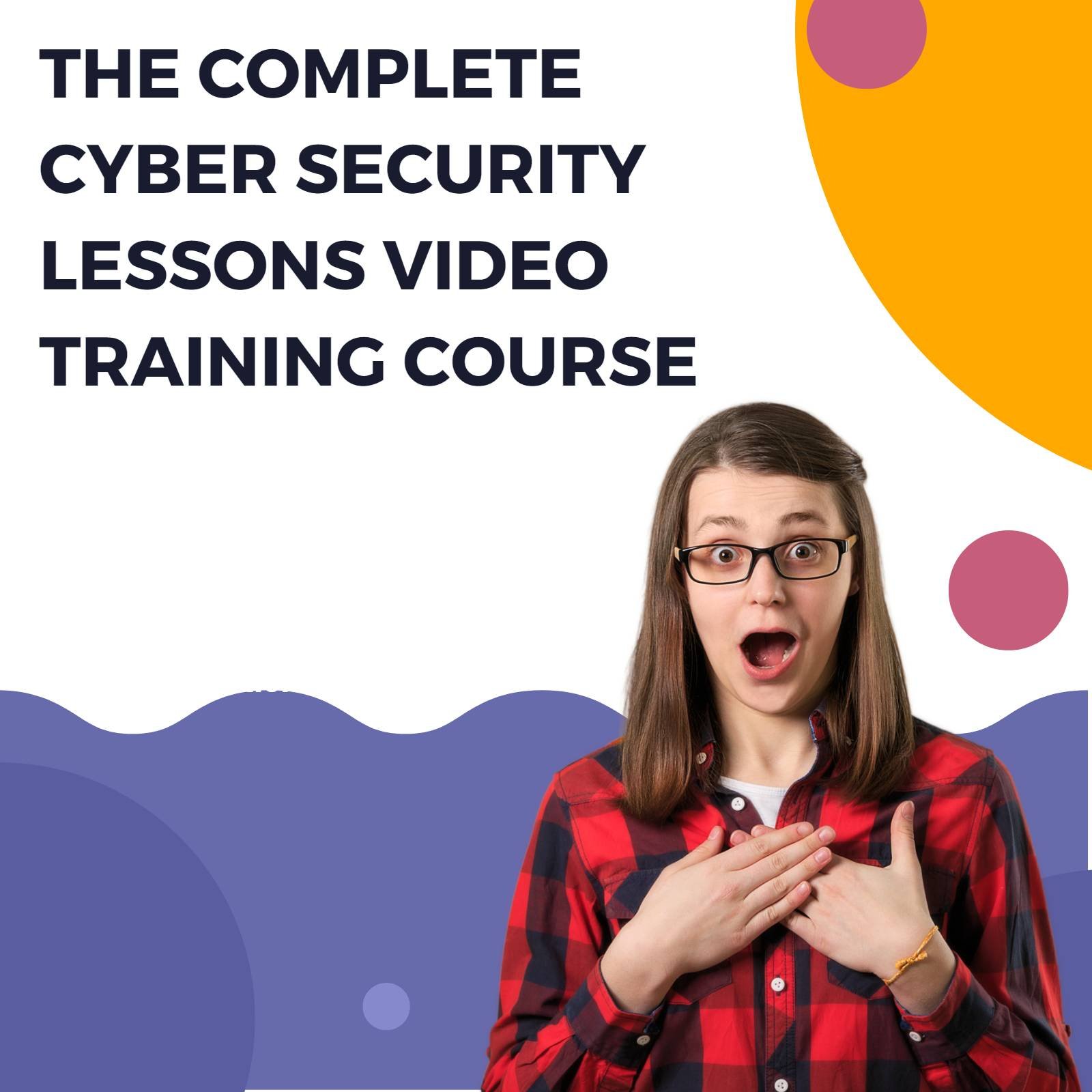 The Complete Cyber Security Lessons Video Training Course
